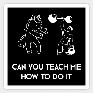 Can You Teach Me How To Do It Sticker